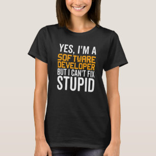 I Can't Fix Stupid - Funny Software Developer Prem T-Shirt