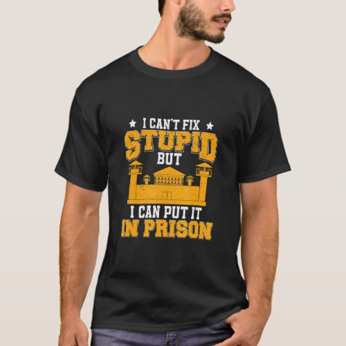 I Cant Fix Stupid  Law Enforcement Humor For Poli T_Shirt
