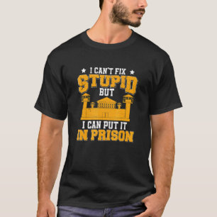 I Can't Fix Stupid Law Enforcement Humor For Poli T-Shirt