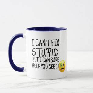 I Can't Fix Stupid Mug   Funny Sarcastic Pun Gift