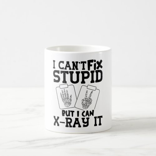 I Cant Fix Stupid Radiology Tech Technologist Coffee Mug