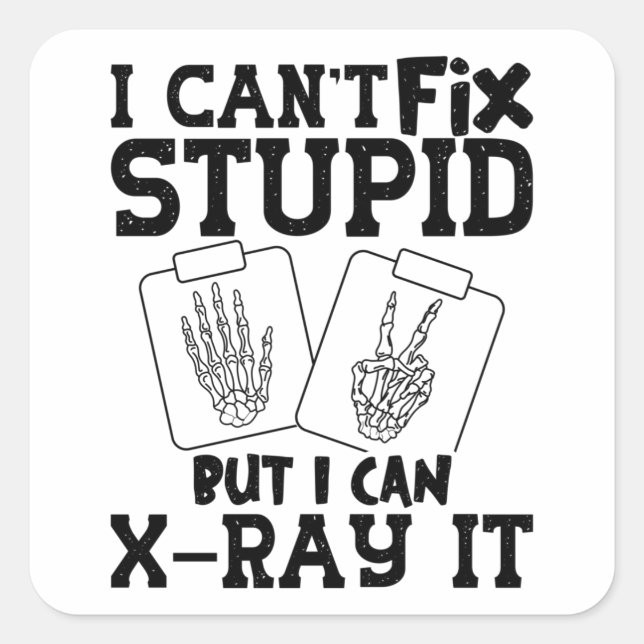 I Can't Fix Stupid Radiology Tech Technologist Square Sticker (Front)