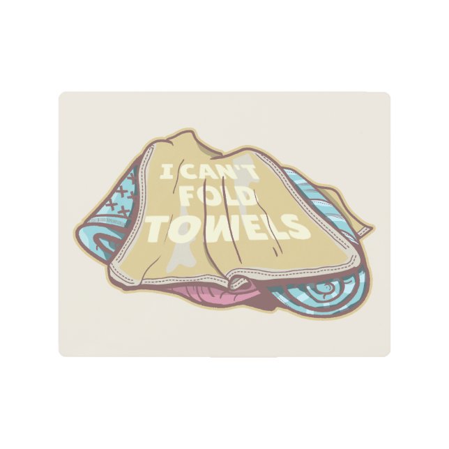 I can't fold towels funny laundry day metal print (Front)