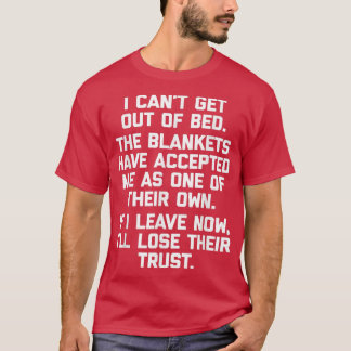 I Cant Get Out Of Bedfunny saying sarcastic cute  T-Shirt
