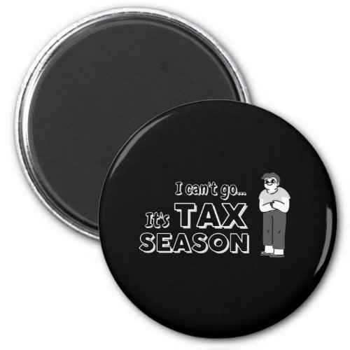 I cant go its Tax Season Magnet