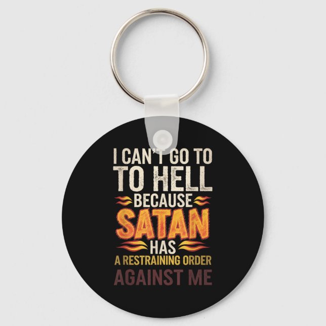 I Can't Go To Hell Because Satan Has A Restrain... Keychain (Front)