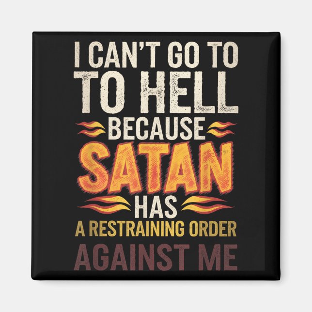 I Can't Go To Hell Because Satan Has A Restrain... Magnet (Front)