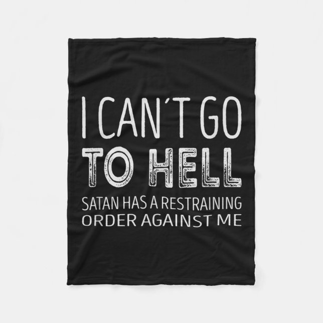 I Cant Go To Hell. Satan Has A Restraining Order A Fleece Blanket (Front)