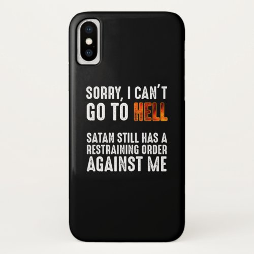 I Cant Go To Hell Satan Has A Restraining Order iPhone X Case
