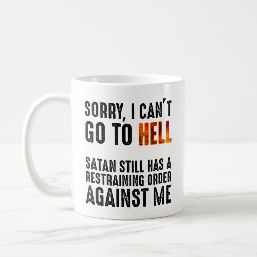 I Cant Go To Hell Satan Has A Restraining Order  Coffee Mug