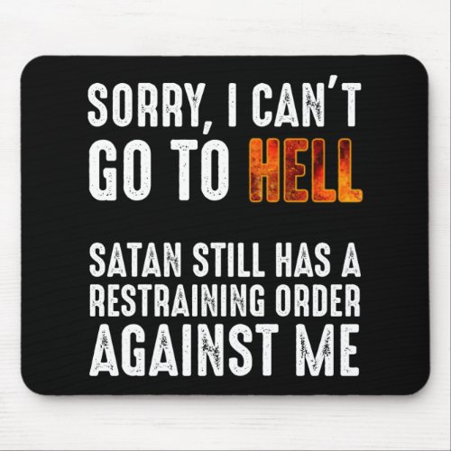I Cant Go To Hell Satan Has A Restraining Order Mouse Pad
