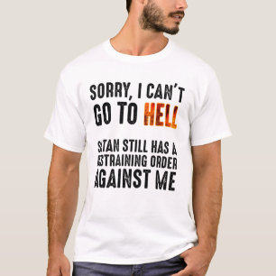 I Can't Go To Hell Satan Has A Restraining Order T-Shirt