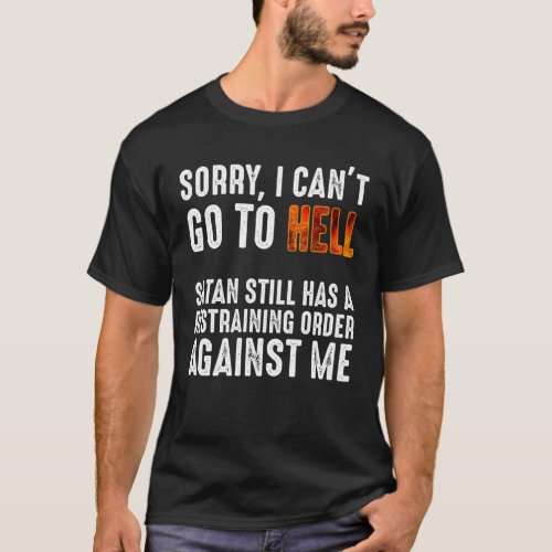 I Cant Go To Hell Satan Has A Restraining Order T_Shirt