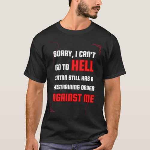 I Cant Go To Hell Satan Has A Restraining Order  T_Shirt