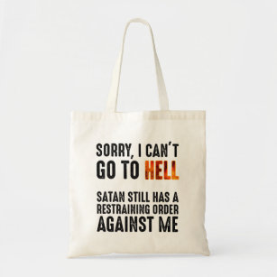 I Can't Go To Hell Satan Has A Restraining Order Tote Bag
