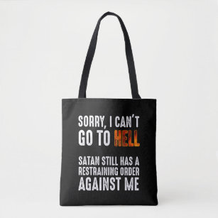I Can't Go To Hell Satan Has A Restraining Order Tote Bag