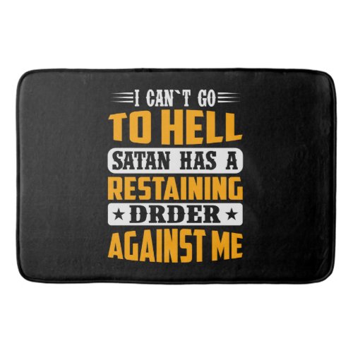 I Cant Go To Hell Satan Has Restraining Order  Bath Mat
