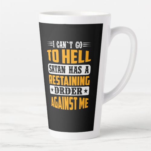 I Cant Go To Hell Satan Has Restraining Order  Latte Mug