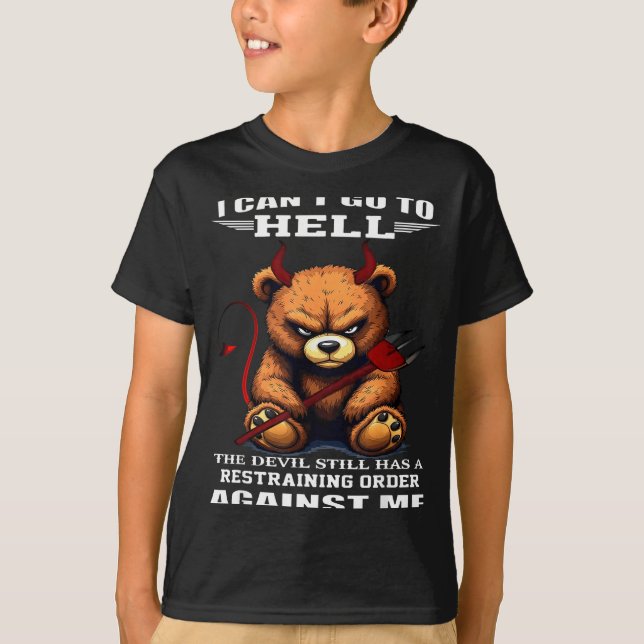 I Can't Go To Hell The Devil Still Has A Restraini T-Shirt (Front)