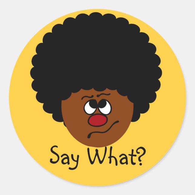 I can't have heard you right; please repeat that. classic round sticker (Front)