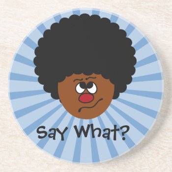 I Can't Have Heard You Right; Please Repeat That. Sandstone Coaster by egogenius at Zazzle