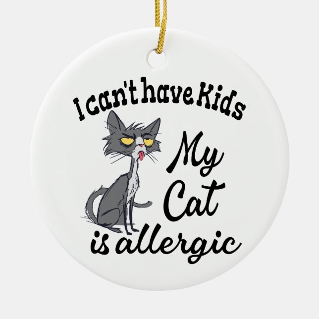 I Can't Have Kids My Cat Is Allergic Ceramic Ornament (Front)