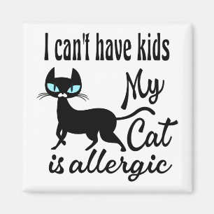 I Can't Have Kids My Cat Is Allergic Magnet