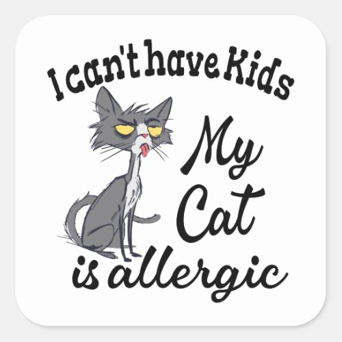I Cant Have Kids My Cat Is Allergic Square Sticker
