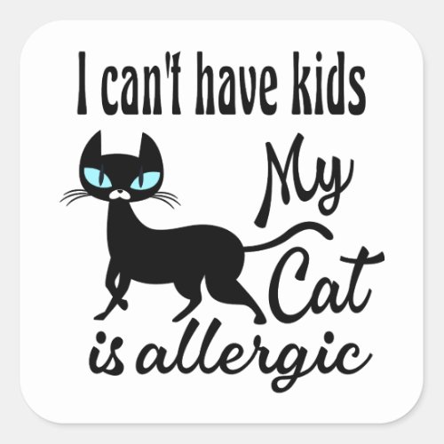 I Cant Have Kids My Cat Is Allergic Square Sticker