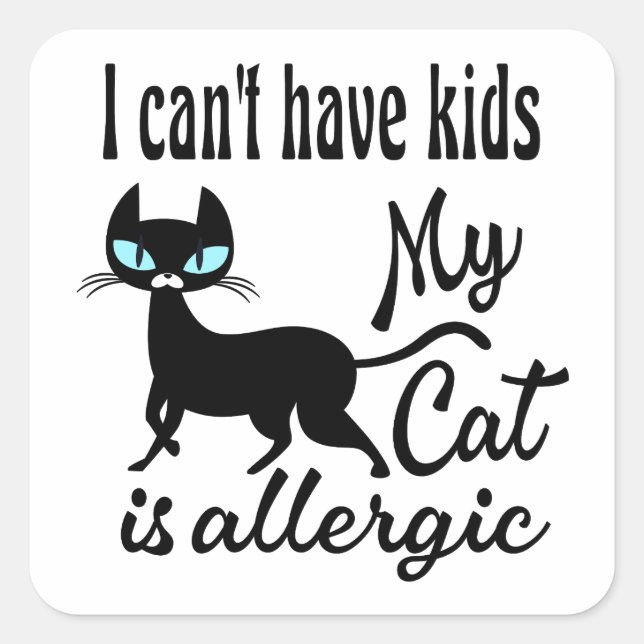 I Can't Have Kids My Cat Is Allergic Square Sticker (Front)