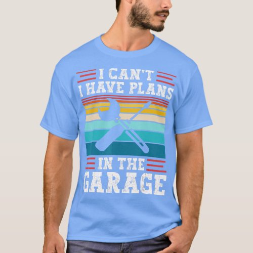 I Cant Have Plans In The Garage Retro Car Mechanic T_Shirt