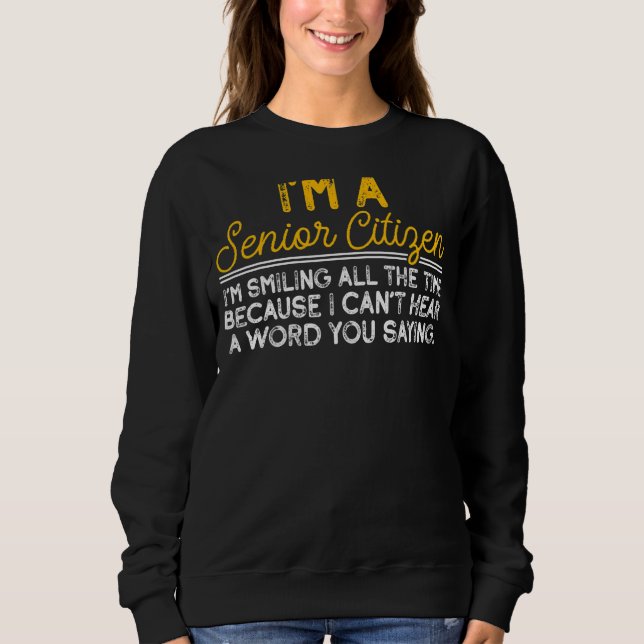 I Can't Hear A Word You Saying Citizen Elderly Sweatshirt (Front)