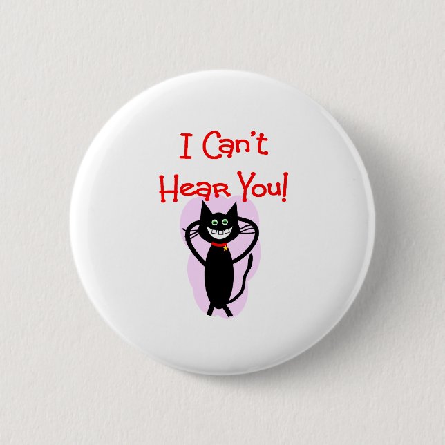 "I Can't Hear You!"--Hilarious Cat Gifts Button (Front)