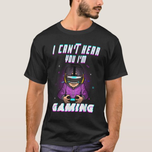 I Cant Hear You Im Gaming Bust  Video Gamer T_Shirt