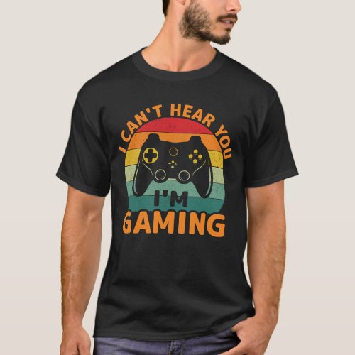 I cant hear you Im gaming busy Funny Video Gamer T_Shirt