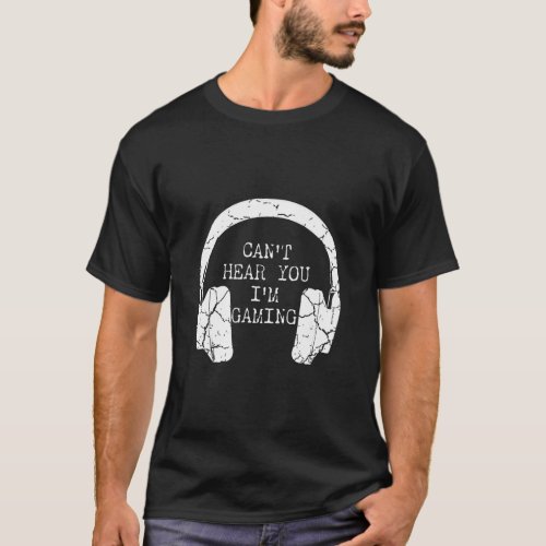 I Cant Hear You Im Gaming Busy Funny Video Gamer T_Shirt