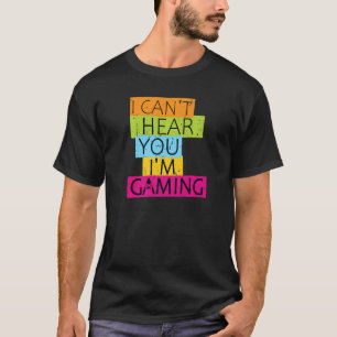 I Can't Hear You I'm Gaming Busy Video Game Gamer T-Shirt