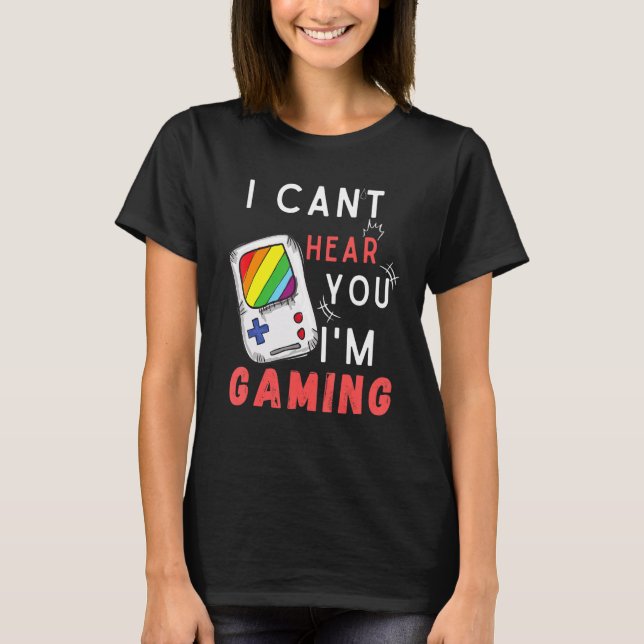 I can't hear you I'm gaming busy  video game T-Shirt (Front)