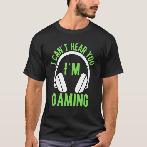 I Cant hear you Im Gaming Busy  Video Gamer 13 T_Shirt