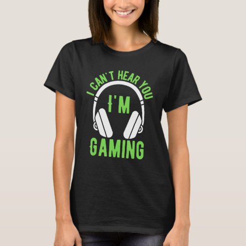 I Cant hear you Im Gaming Busy  Video Gamer 13 T_Shirt