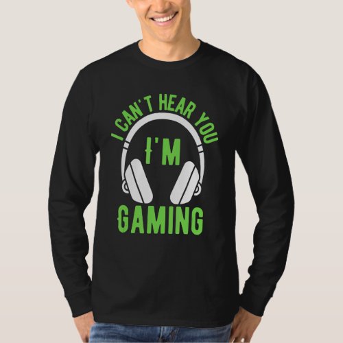 I Cant hear you Im Gaming Busy  Video Gamer 13 T_Shirt