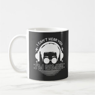 I Can't Hear You I'm Gaming Funny Games Lover Coffee Mug