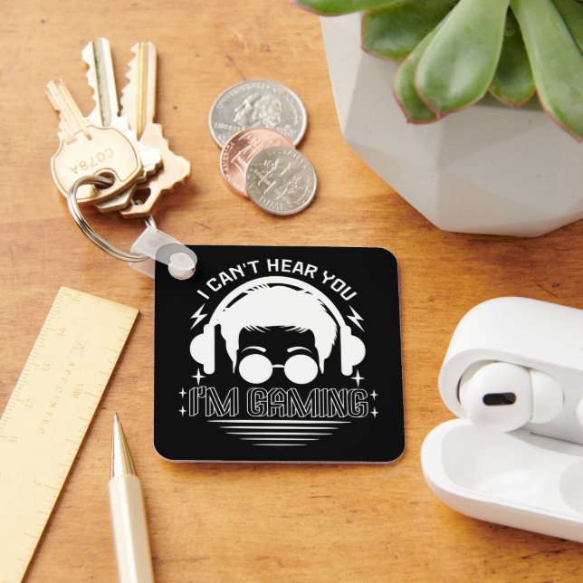 I Can't Hear You I'm Gaming Funny Games Lover Keychain (Desk)