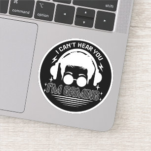 I Can't Hear You I'm Gaming Funny Games Lover Sticker