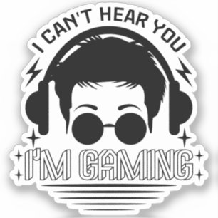 I Can't Hear You I'm Gaming Funny Games Lover Sticker