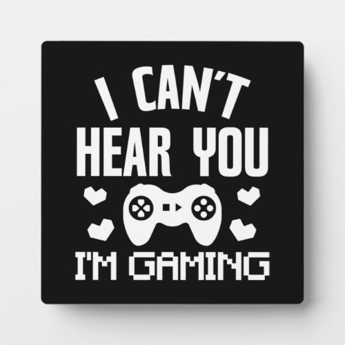 I Cant Hear You Im Gaming _ Funny Video Gamer Plaque
