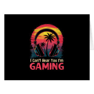 I Can't Hear You I'm Gaming Video Games Funny Game Cards