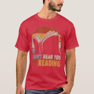 I cant hear you Im Reading for Book Lover Bookwor T-Shirt