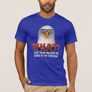 I Can't Hear You Over the Sound of My Freedom T-Shirt