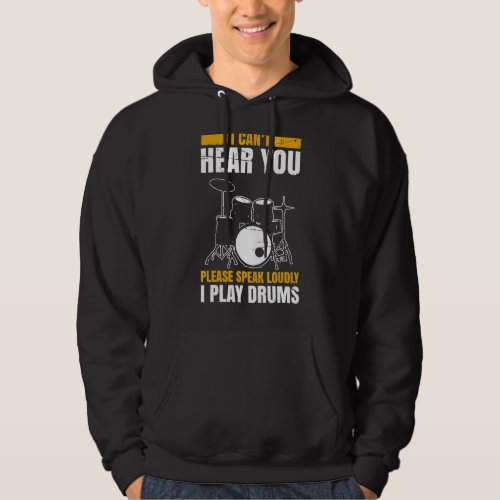 I Cant Hear You Please Speak Loudly I Play Drums M Hoodie